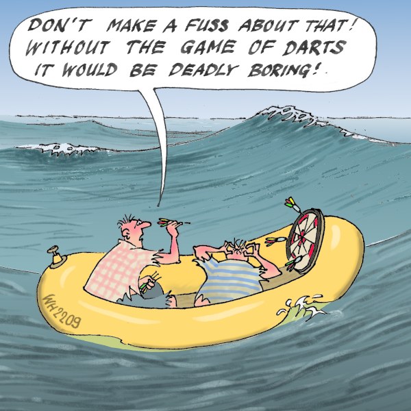 Cartoon of two people in a yellow inflatable boat on water, with a speech bubble above them containing the text "Don't make a fuss about that without the game of darts, it would be deadly boring".